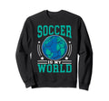 Soccer Is My World Soccer Sweatshirt - Aesthetic Graphic for Adults - T-Shirt, Sweatshirt, Hoodie