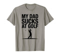 My Dad Sucks Golf Funny Dad Golf Lover T-Shirt - Graphic Print Unisex - T-Shirt, Sweatshirt, Hoodie