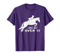 Just Get Over It Riding Hunter Jumper T T-Shirt - Graphic Print for Adults - T-Shirt, Sweatshirt, Hoodie