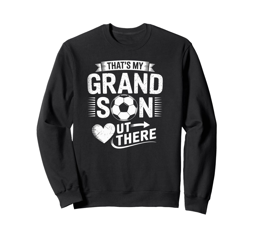 Thats My Grandson Out There Sweatshirt - Streetwear Style for Adults - T-Shirt, Sweatshirt, Hoodie