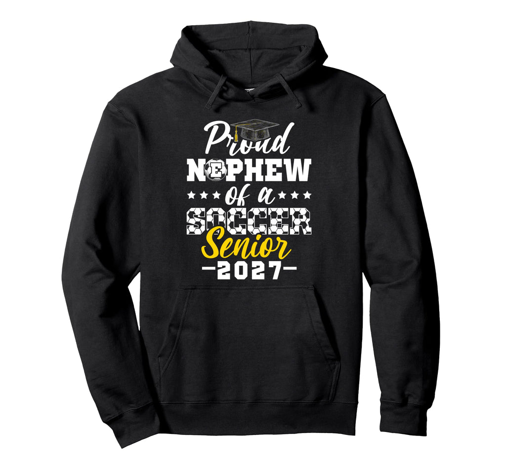 Proud Nephew Soccer Senior 2027 Hoodie - Casual Everyday Wear Unisex - T-Shirt, Sweatshirt, Hoodie