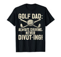 Always Driving Never Divot Ing T-Shirt - Casual Everyday Wear Men Women - T-Shirt, Sweatshirt, Hoodie