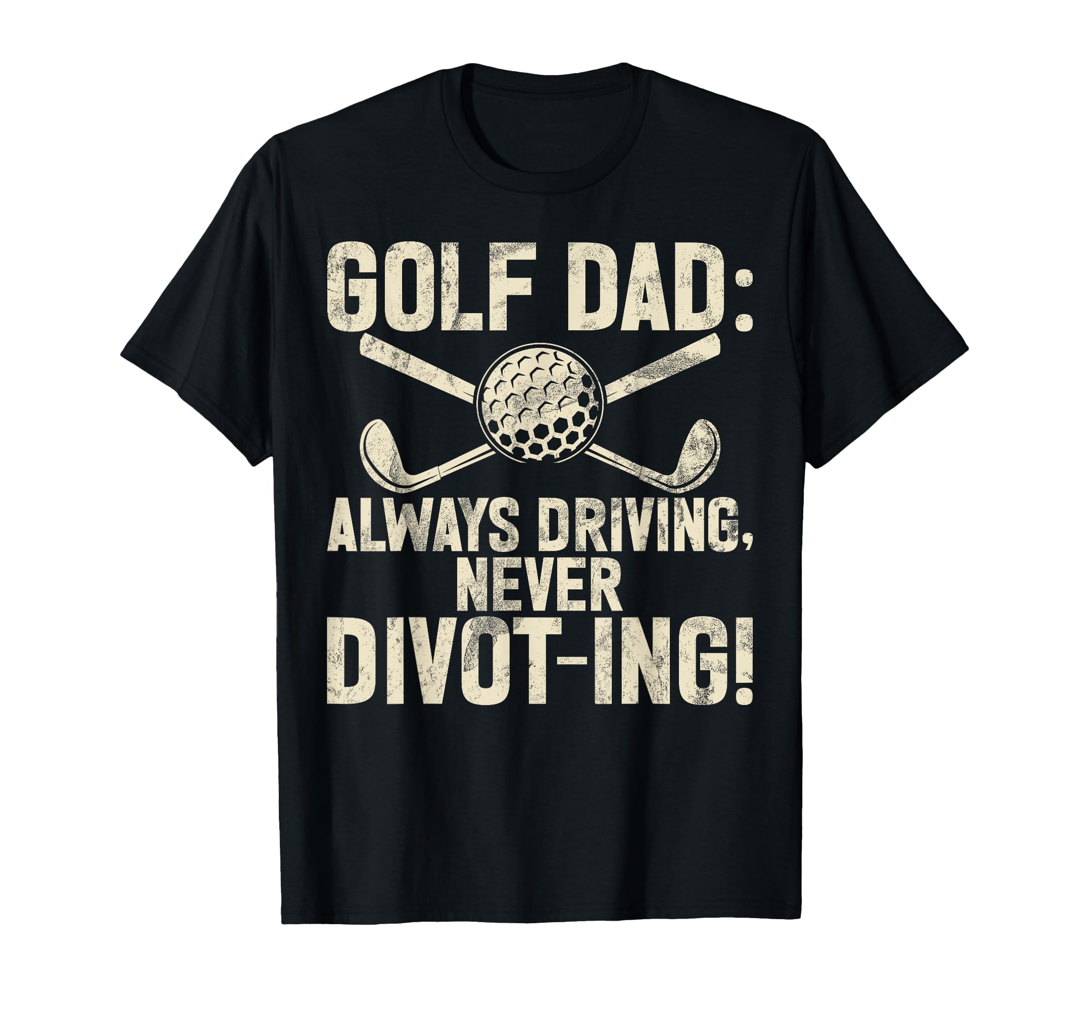 Always Driving Never Divot Ing T-Shirt - Casual Everyday Wear Men Women - T-Shirt, Sweatshirt, Hoodie