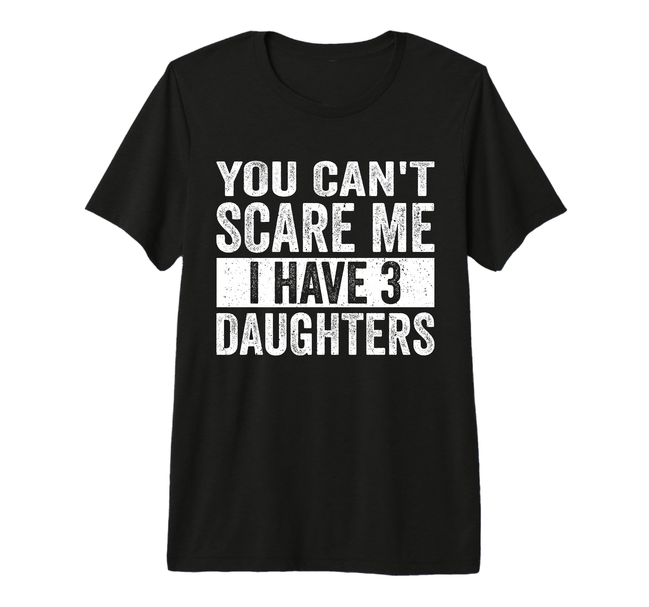 You Cant Scare Me I Have Three T-Shirt - Fun Novelty Design for Adults - T-Shirt, Sweatshirt, Hoodie