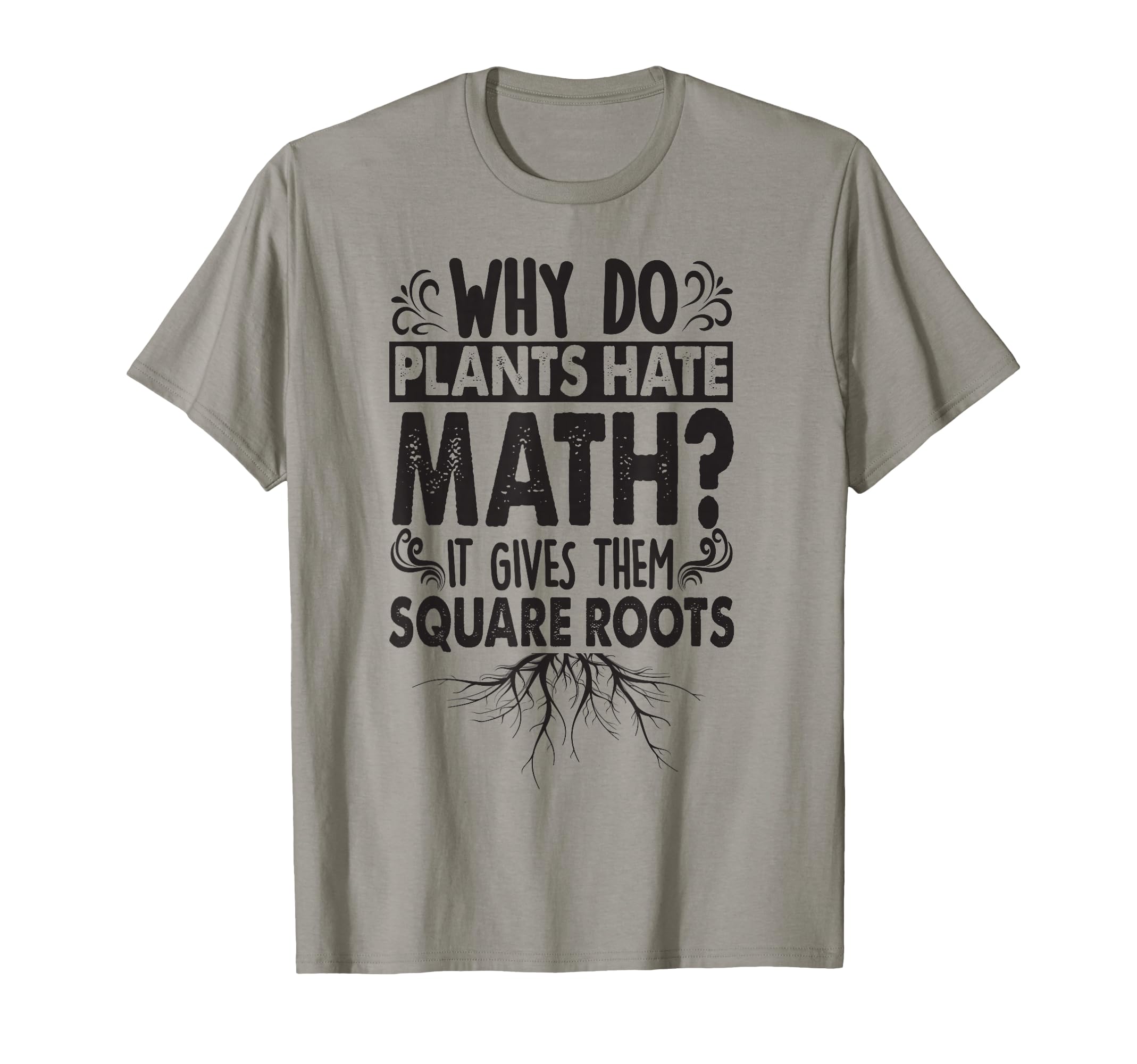 Why Do Plants Hate Math Funny Dad Jokes T-Shirt - Novelty Apparel Unisex - T-Shirt, Sweatshirt, Hoodie