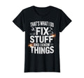 Thats What I Do I Fix Stuff And I T-Shirt - Aesthetic Graphic for Adults - T-Shirt, Sweatshirt, Hoodie