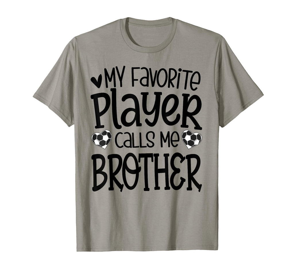 My Favorite Player Calls Me Brother Soccer T-Shirt - Graphic Print Unisex - T-Shirt, Sweatshirt, Hoodie