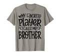 My Favorite Player Calls Me Brother Soccer T-Shirt - Graphic Print Unisex - T-Shirt, Sweatshirt, Hoodie
