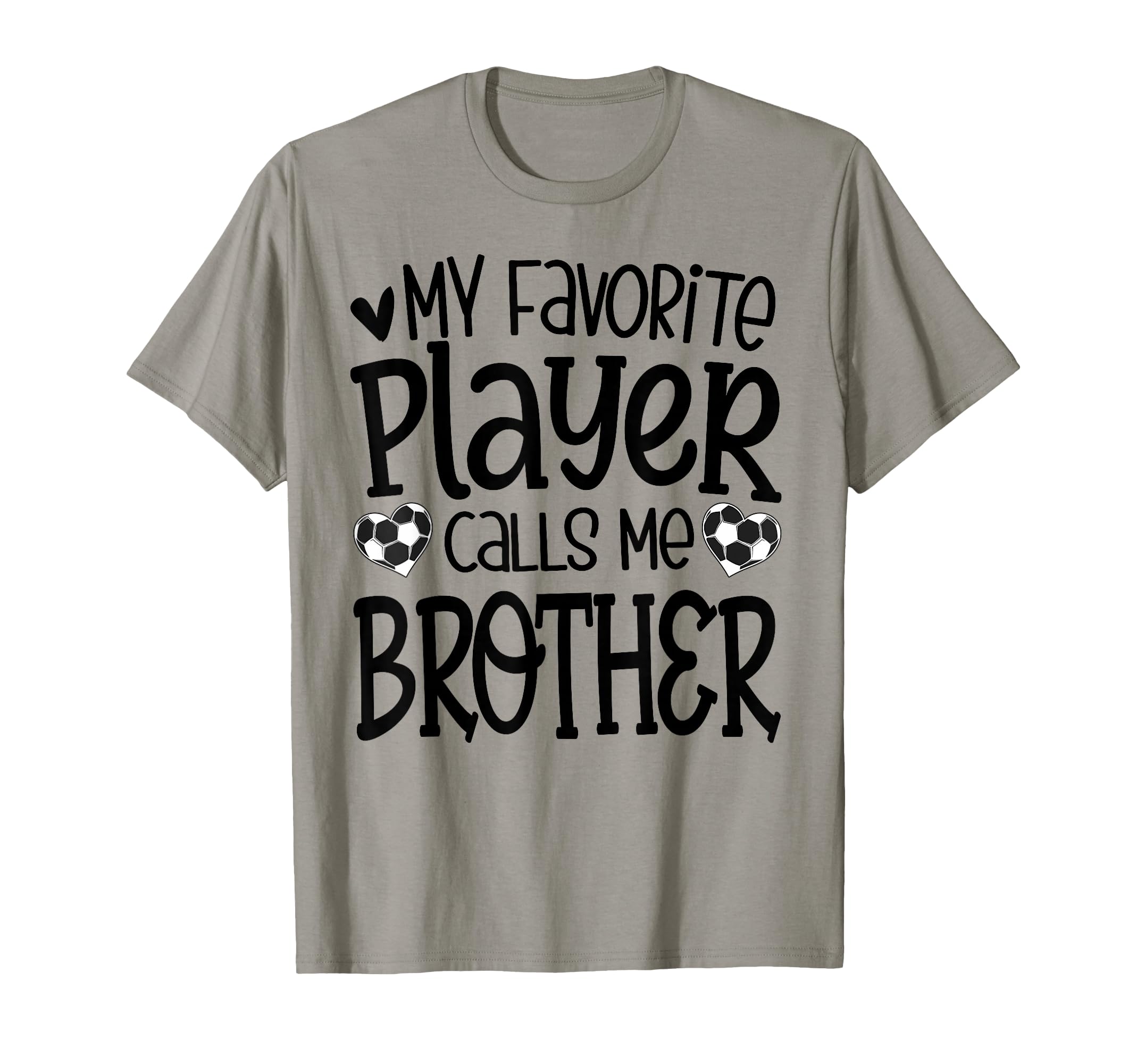 My Favorite Player Calls Me Brother Soccer T-Shirt - Graphic Print Unisex - T-Shirt, Sweatshirt, Hoodie