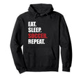 Eat Sleep Soccer Repeat Hoodie - Fun Novelty Design for Adults - T-Shirt, Sweatshirt, Hoodie