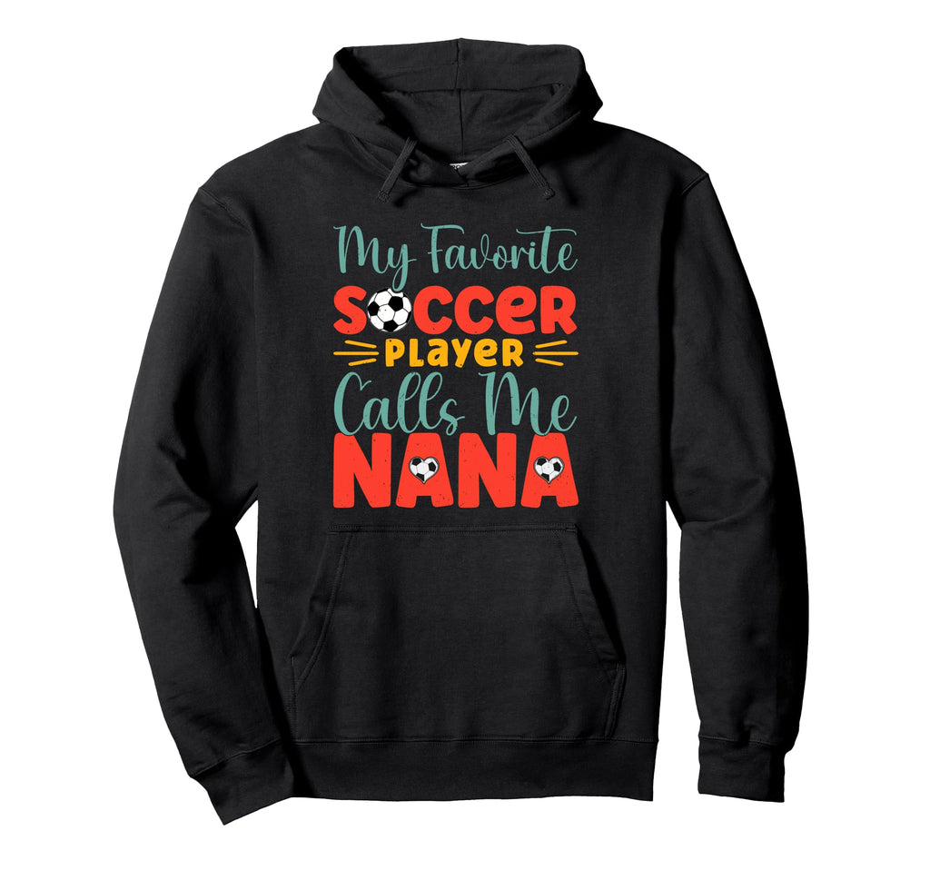 My Favorite Soccer Player Calls Me Nana Hoodie - Graphic Print Unisex - T-Shirt, Sweatshirt, Hoodie
