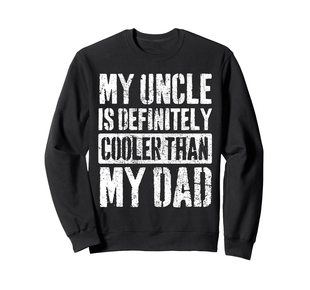 My Uncle Is Definitely Cooler Than Sweatshirt - Fun Novelty Design Unisex - T-Shirt, Sweatshirt, Hoodie
