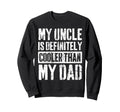 My Uncle Is Definitely Cooler Than Sweatshirt - Fun Novelty Design Unisex - T-Shirt, Sweatshirt, Hoodie