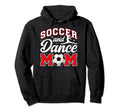 Soccer And Dance Mom Proud Dancer Soccer Hoodie - Graphic Print for Adults - T-Shirt, Sweatshirt, Hoodie