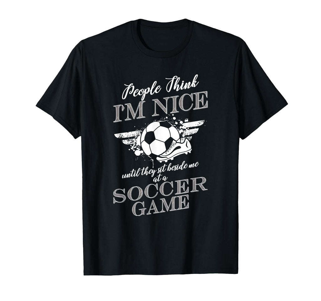 People Think Im Nice Until They T-Shirt - Casual Everyday Wear Men Women - T-Shirt, Sweatshirt, Hoodie