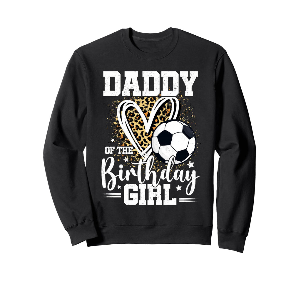 Daddy Birthday Soccer Ball Dad Sweatshirt - Fun Novelty Design Men Women - T-Shirt, Sweatshirt, Hoodie