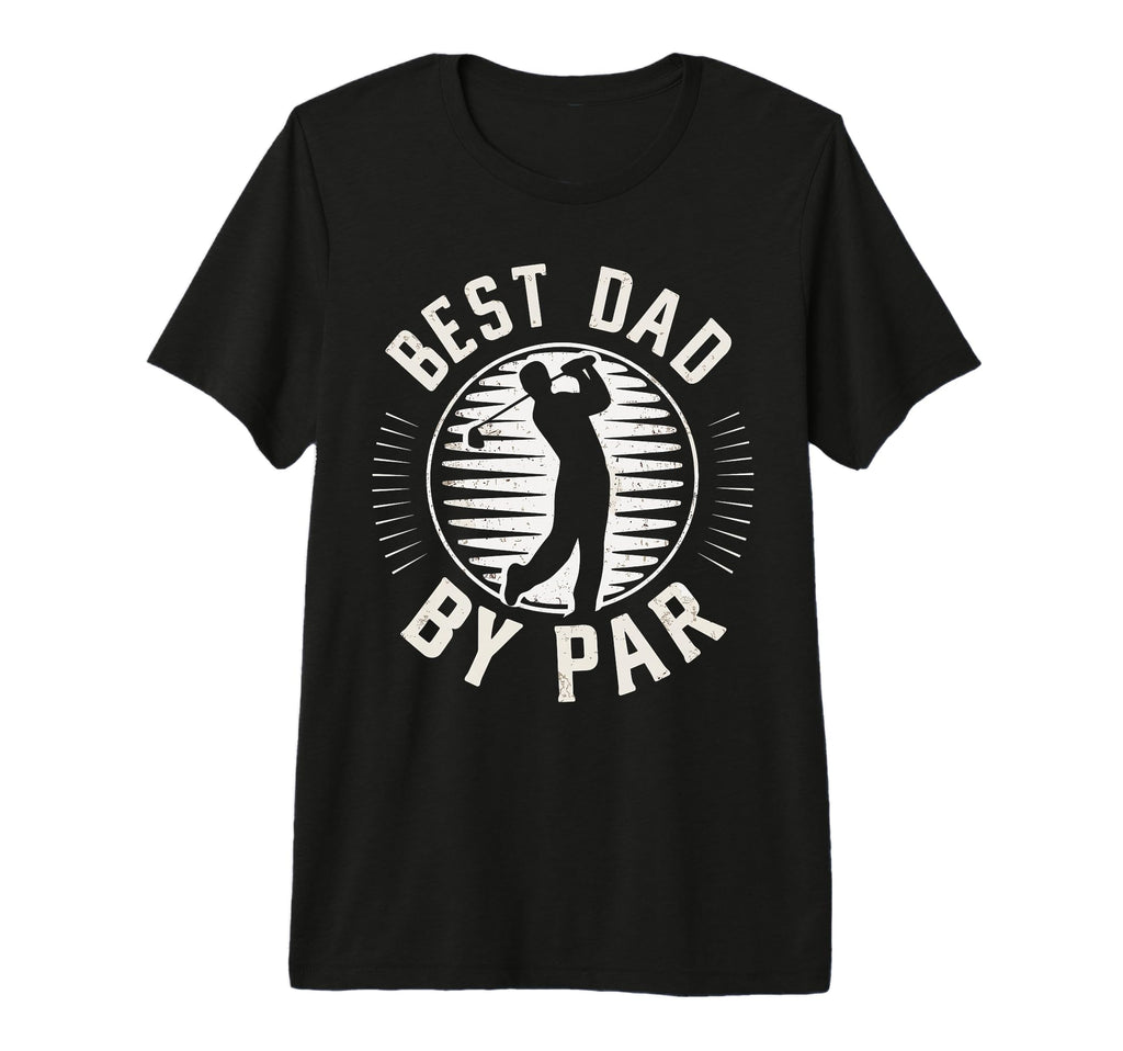 Fathers Day Golf Lover Best Dad Par T-Shirt - Novelty Apparel for Adults - T-Shirt, Sweatshirt, Hoodie