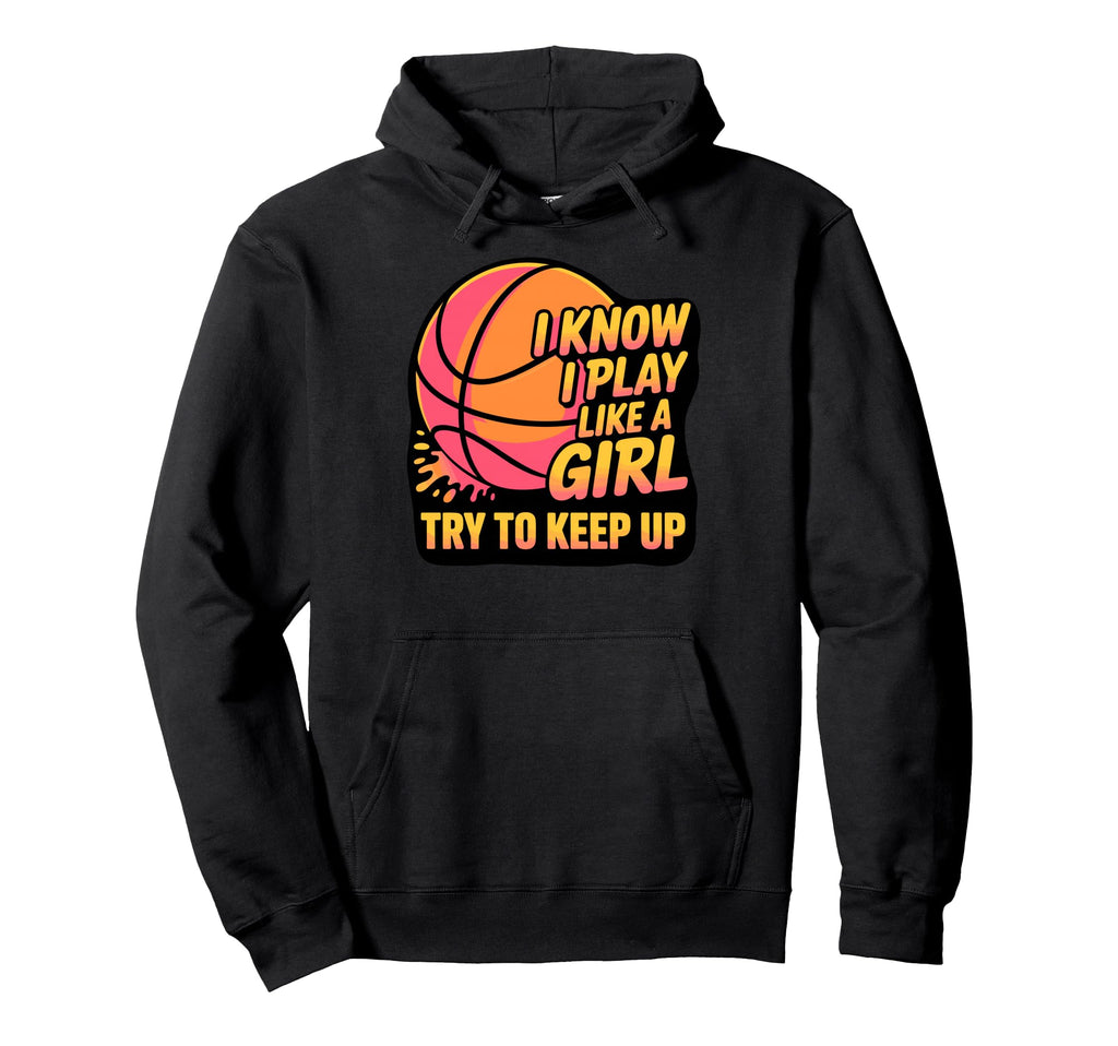 I Know I Play Like Try To Keep Up Hoodie - Fun Novelty Design for Adults - T-Shirt, Sweatshirt, Hoodie