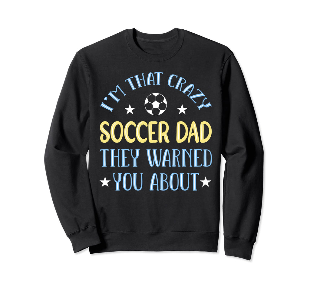 Crazy Soccer Dad Sweatshirt - Streetwear Style for Adults - T-Shirt, Sweatshirt, Hoodie