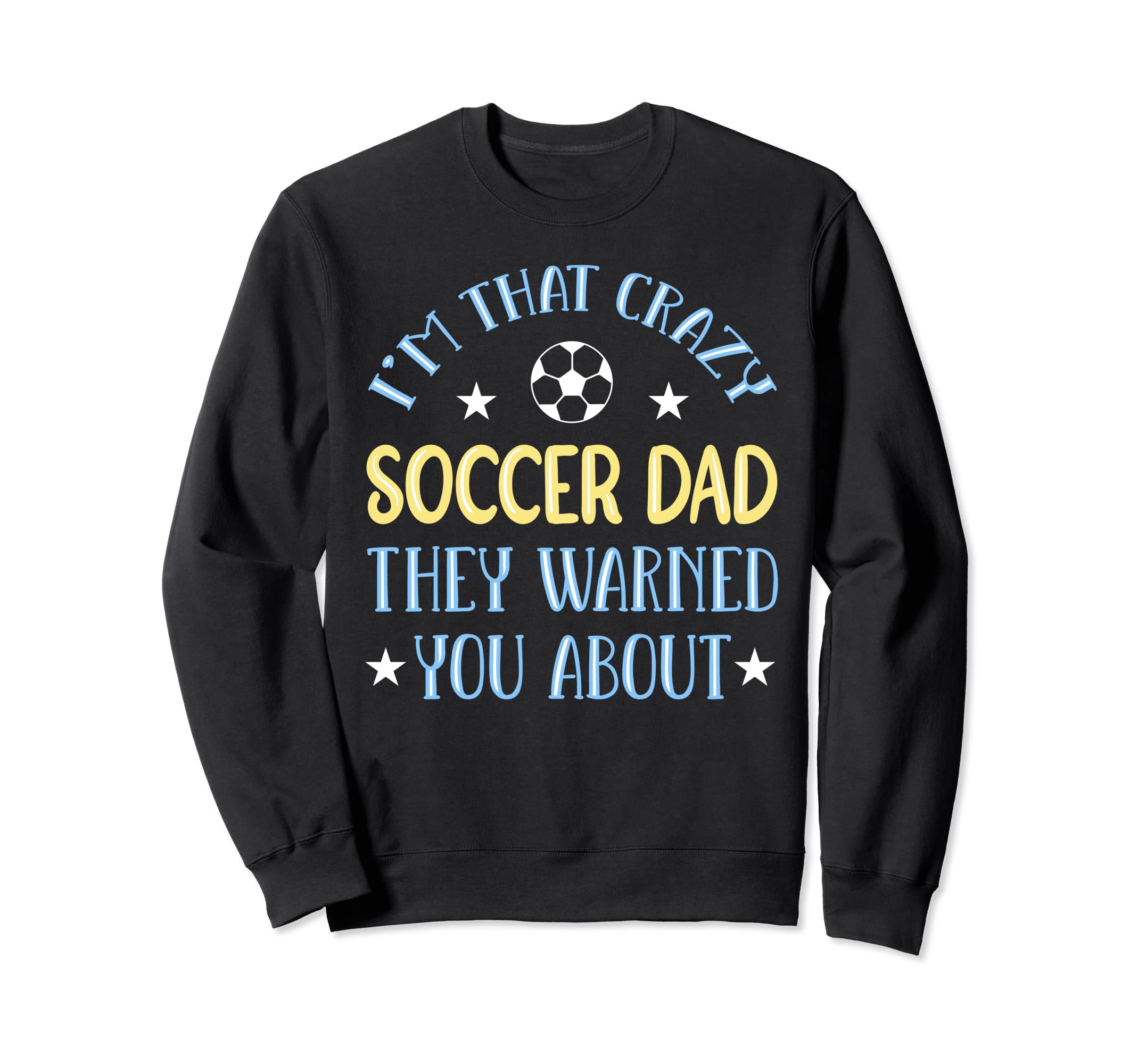Crazy Soccer Dad Sweatshirt - Streetwear Style for Adults - T-Shirt, Sweatshirt, Hoodie