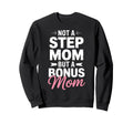 Bonus Mom Step Parent Family Sweatshirt - Fun Novelty Design for Adults - T-Shirt, Sweatshirt, Hoodie