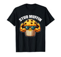 Stud Muffin Funny Muffin Lover Dad T-Shirt - Unique Graphic Men Women - T-Shirt, Sweatshirt, Hoodie