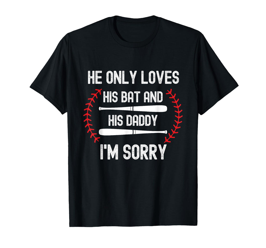 He Only Loves His Bat And Daddy T-Shirt - Fun Novelty Design for Adults - T-Shirt, Sweatshirt, Hoodie