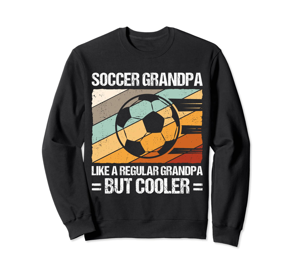 Soccer Grandpa Like Regular Sweatshirt - Casual Everyday Wear for Adults - T-Shirt, Sweatshirt, Hoodie