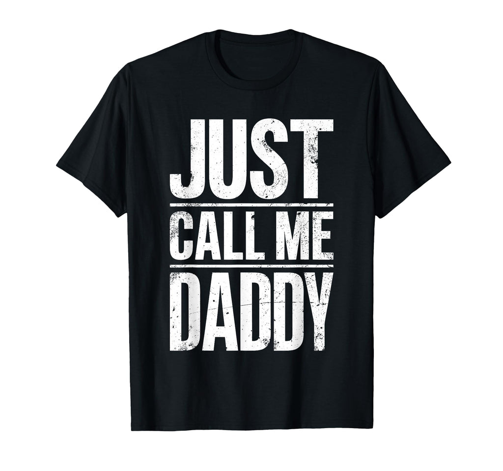 Just Call Me Daddy Fathers Day T-Shirt - Custom Art Print Unisex - T-Shirt, Sweatshirt, Hoodie