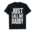 Just Call Me Daddy Fathers Day T-Shirt - Custom Art Print Unisex - T-Shirt, Sweatshirt, Hoodie