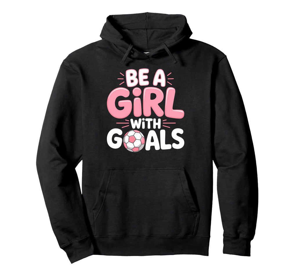 Be Goals Soccer Football Player Game Day Hoodie - Graphic Print Men Women - T-Shirt, Sweatshirt, Hoodie