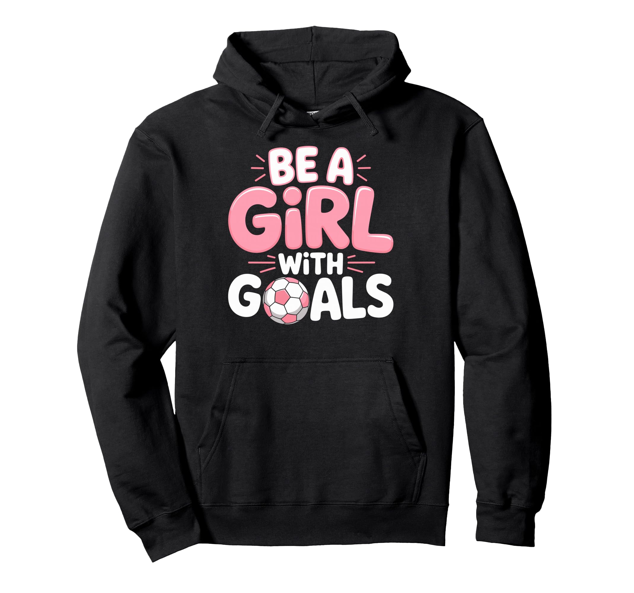 Be Goals Soccer Football Player Game Day Hoodie - Graphic Print Men Women - T-Shirt, Sweatshirt, Hoodie