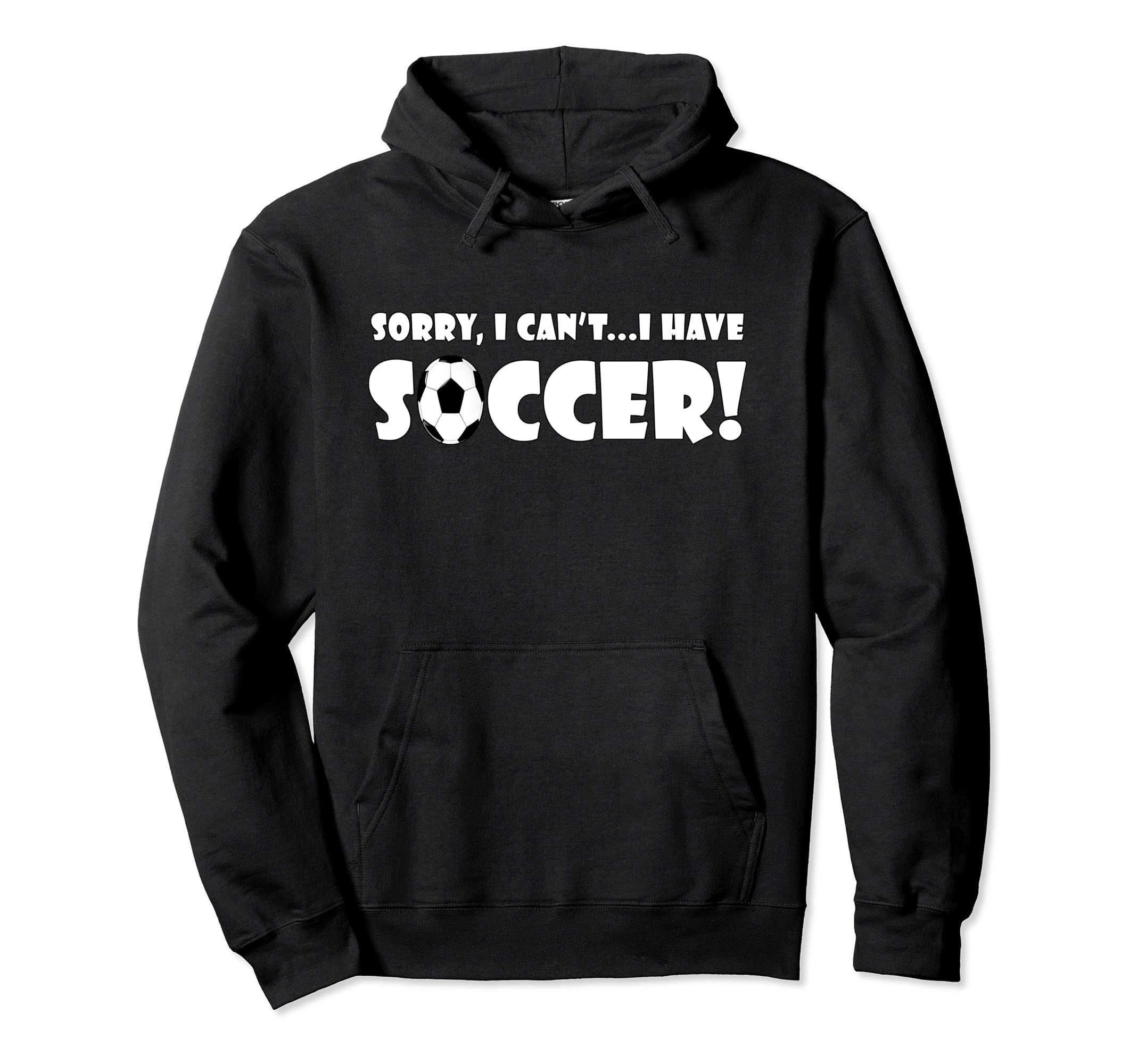 Sorry I Cant I Have Soccer Funny Hoodie - Aesthetic Graphic Men Women - T-Shirt, Sweatshirt, Hoodie