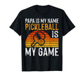 Papa Is My Name Pickleball Is My T-Shirt - Casual Everyday Wear for Adults - T-Shirt, Sweatshirt, Hoodie