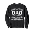 Papa Bear Gift I Have Two Titles Sweatshirt - Fun Novelty Design Unisex - T-Shirt, Sweatshirt, Hoodie