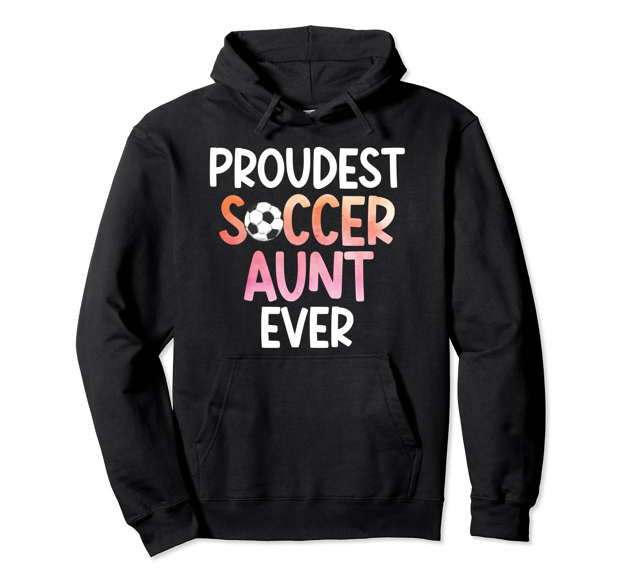 Proudest Soccer Aunt Ever Aunt Soccer Hoodie - Casual Everyday Wear Unisex - T-Shirt, Sweatshirt, Hoodie