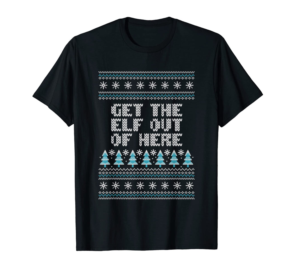 Get Elf Out Here Dad Jokes Punchline T-Shirt - Fun Novelty Design Unisex - T-Shirt, Sweatshirt, Hoodie