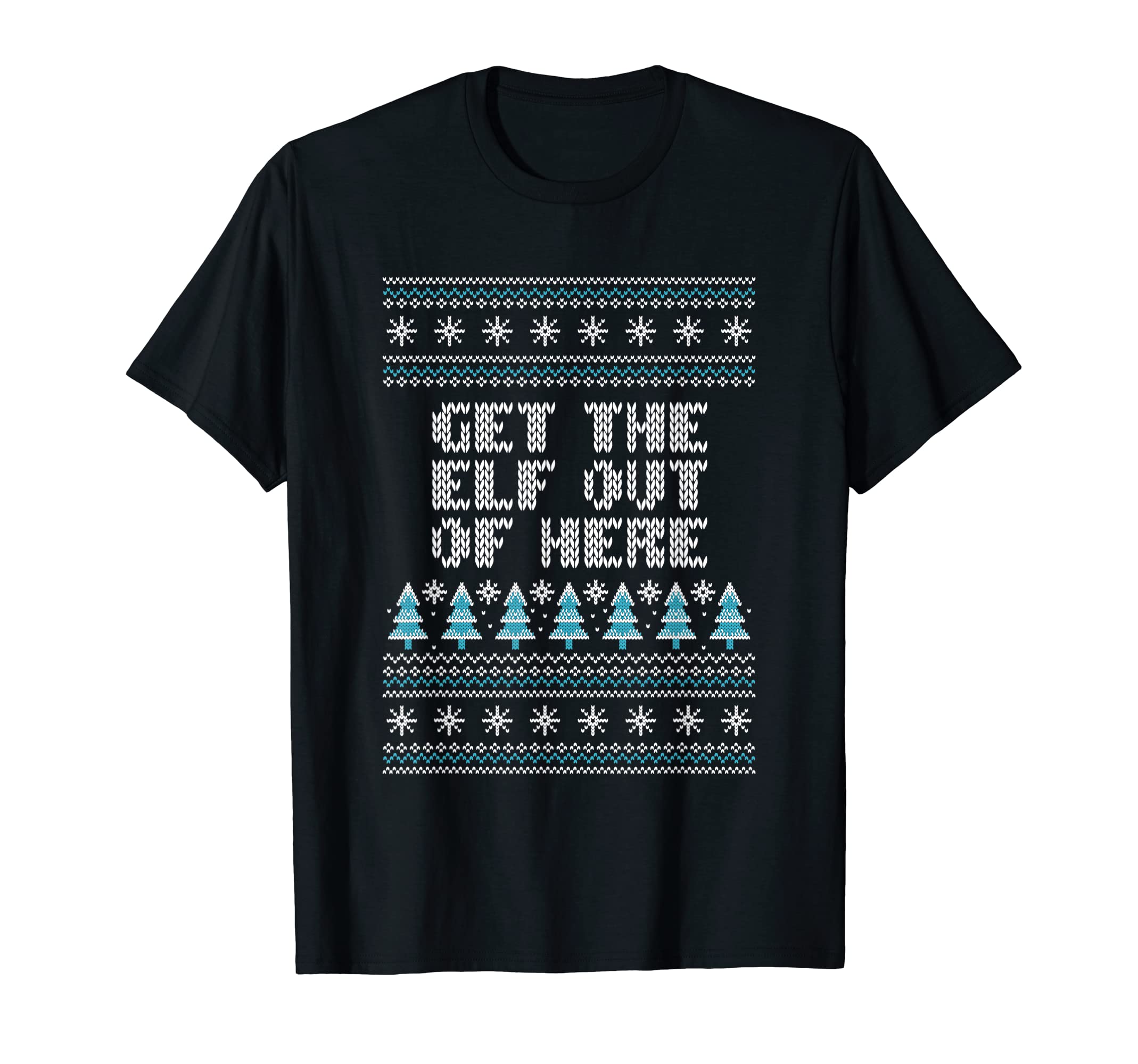 Get Elf Out Here Dad Jokes Punchline T-Shirt - Fun Novelty Design Unisex - T-Shirt, Sweatshirt, Hoodie