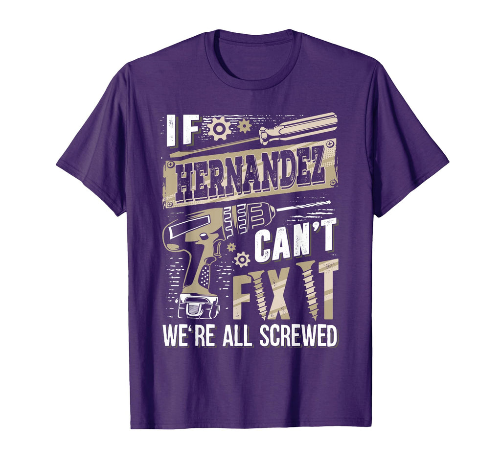 If Hernandez Cant Fix It Were All T-Shirt - Casual Everyday Wear Unisex - T-Shirt, Sweatshirt, Hoodie