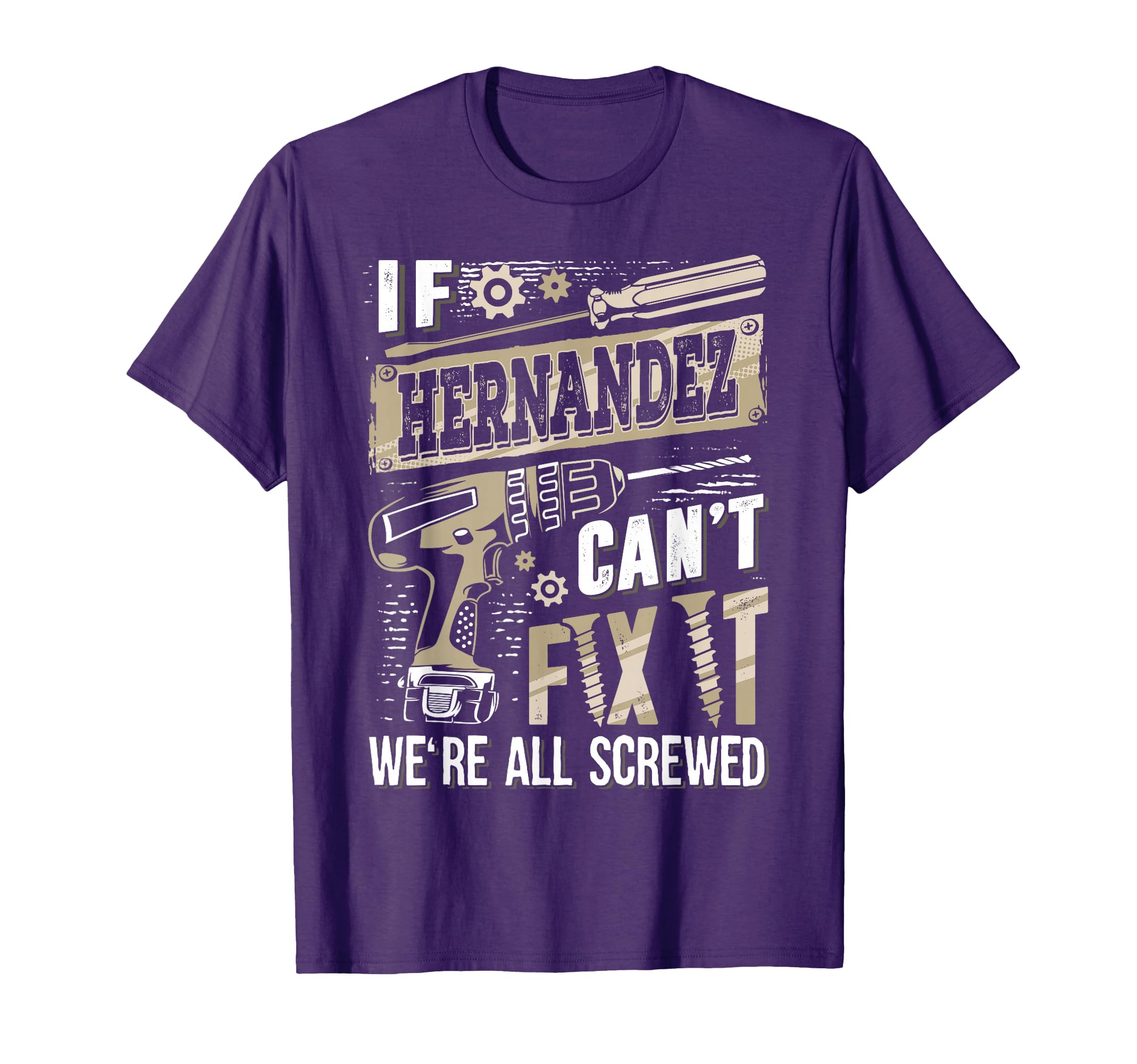 If Hernandez Cant Fix It Were All T-Shirt - Casual Everyday Wear Unisex - T-Shirt, Sweatshirt, Hoodie