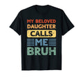 My Beloved Daughter Calls Me Bruh Mom T-Shirt - Trendy Graphic Men Women - T-Shirt, Sweatshirt, Hoodie