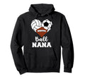 Ball Nana Funny Volleyball Soccer Football Hoodie - Graphic Print Men Women - T-Shirt, Sweatshirt, Hoodie