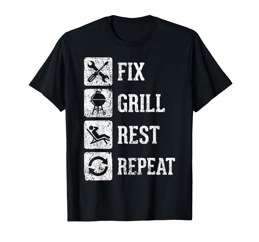 Fix Grill Rest Repeat Funny Dad T-Shirt - Unique Graphic Men Women - T-Shirt, Sweatshirt, Hoodie