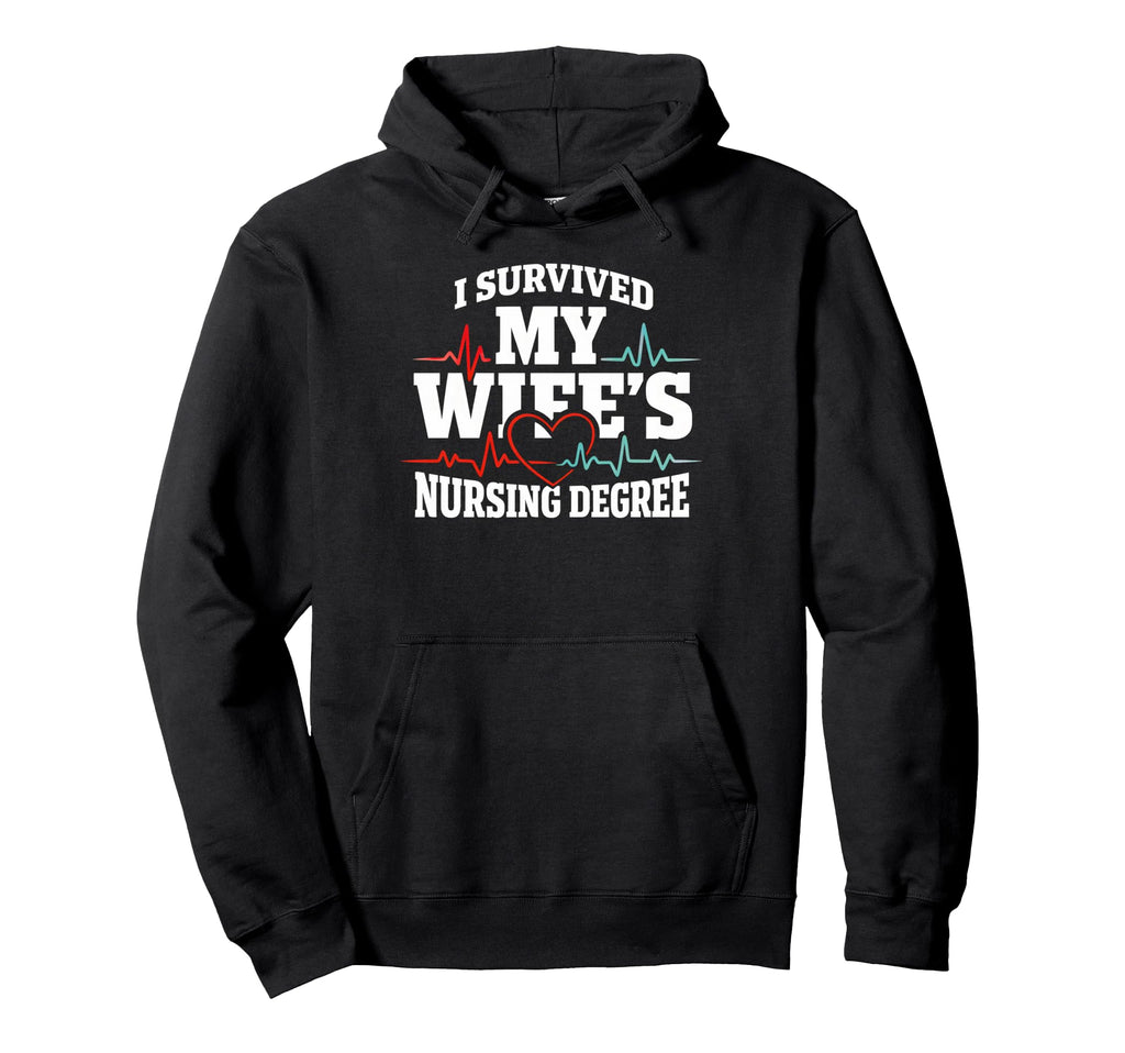 I Survived My Wifes Nursing Degree Hoodie - Streetwear Style Men Women - T-Shirt, Sweatshirt, Hoodie