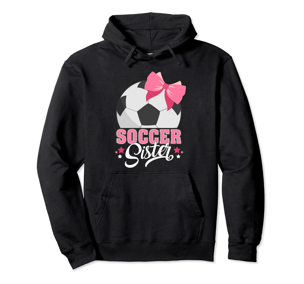 Soccer Sister Funny Soccer Player Soccer Hoodie - Streetwear Style Unisex - T-Shirt, Sweatshirt, Hoodie