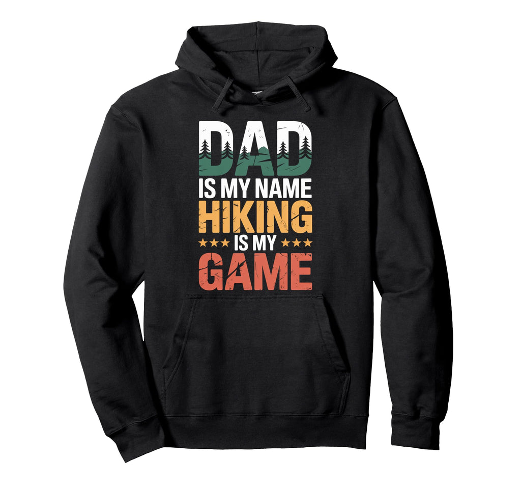 Funny Hiking Dad Is My Name Hiking Is My Hoodie - Streetwear Style Unisex - T-Shirt, Sweatshirt, Hoodie