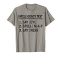 Intelligence Test Say Eye M P Ness T-Shirt - Fun Novelty Design Unisex - T-Shirt, Sweatshirt, Hoodie