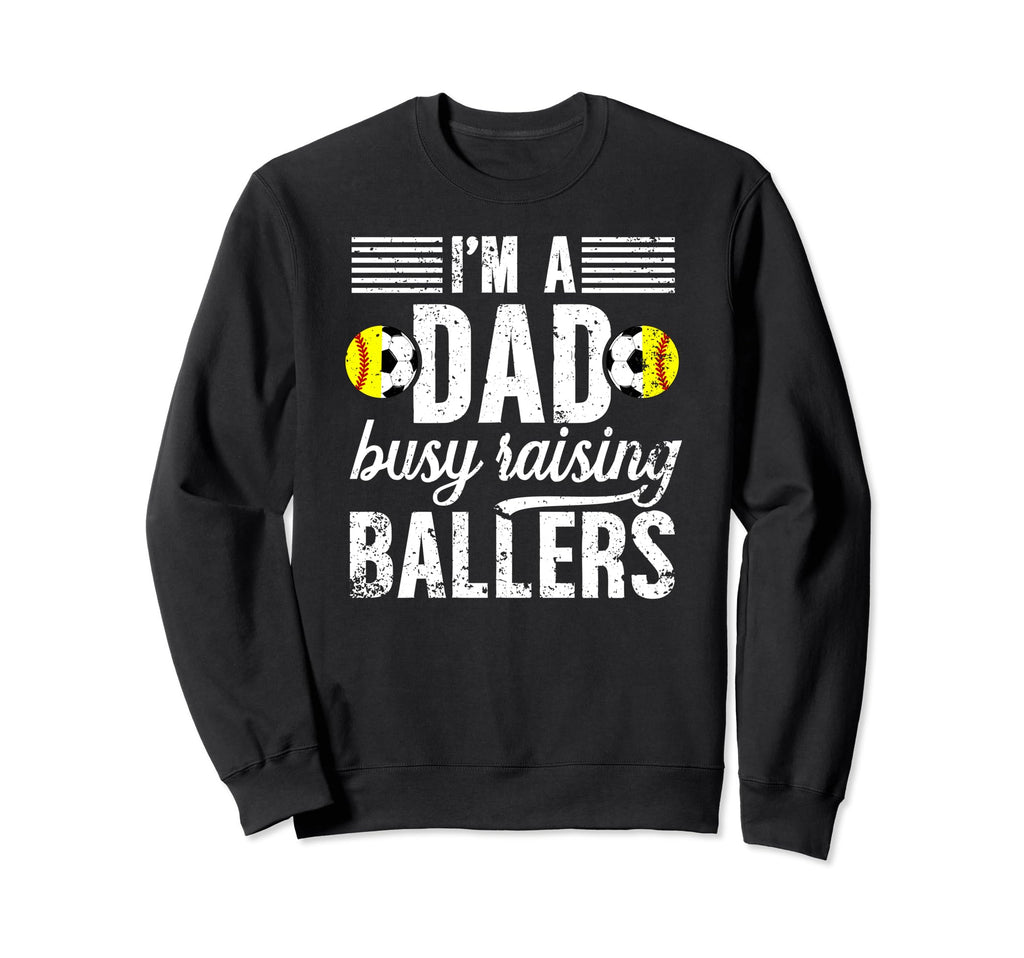 Im Dad Busy Raising Ballers Soccer Sweatshirt - Graphic Print Men Women - T-Shirt, Sweatshirt, Hoodie