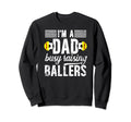 Im Dad Busy Raising Ballers Soccer Sweatshirt - Graphic Print Men Women - T-Shirt, Sweatshirt, Hoodie
