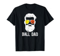 Ball Dad Softball Basketball Dad T-Shirt - Casual Everyday Wear Men Women - T-Shirt, Sweatshirt, Hoodie